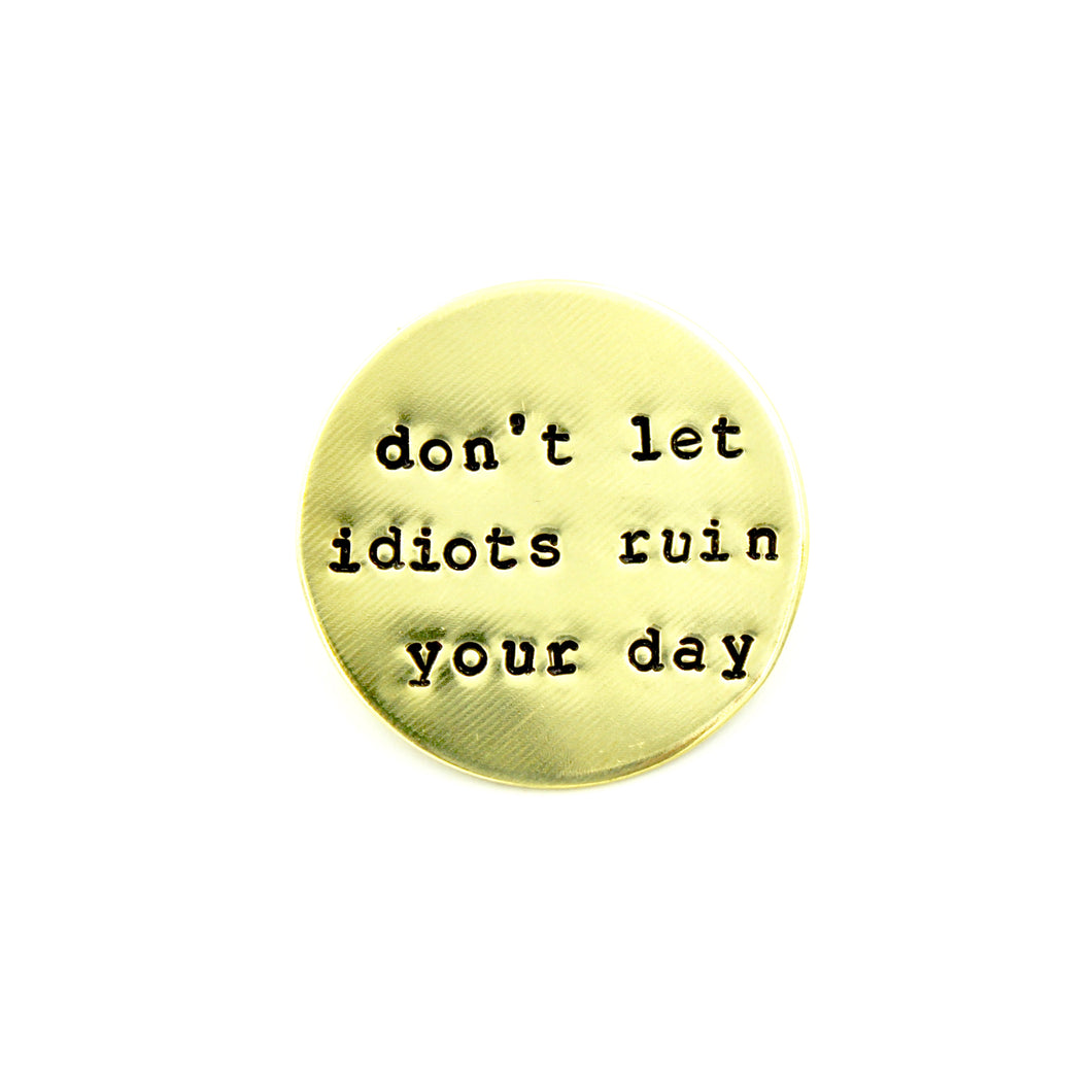 Don't Let Idiots Ruin Your Day Pin